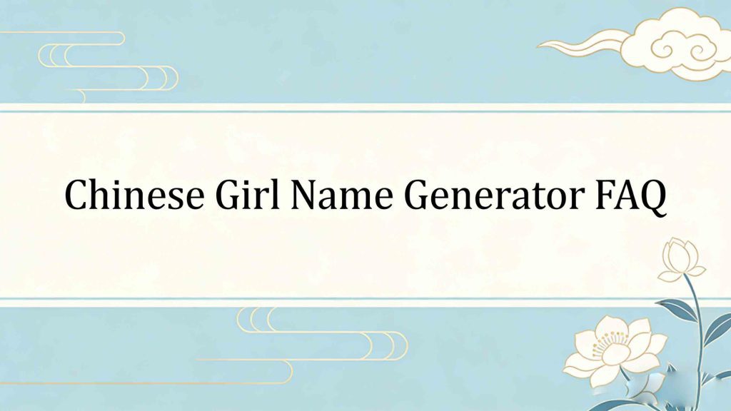 Chinese Girl Name Generator: Names, Meanings & Pinyin 4 Chinese Girl Name Generator FAQ